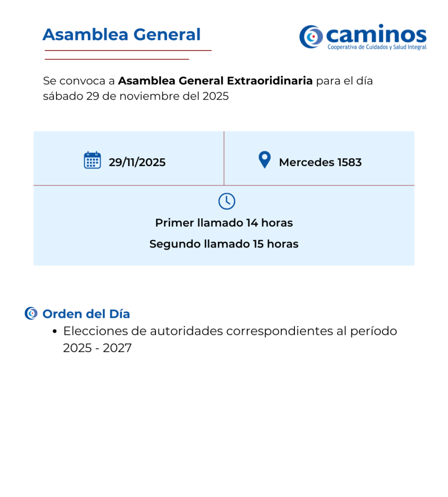 Se resuelve convocar Asamblea General Extraordinaria. Fecha 29 de noviembre 2025. Primer llamamdo 14 horas. Segundo llamado 15 horas. Lugar: Mercedes 1583. Orden del día: Elecciones de autoridades correspondientes al período 2025 - 2027